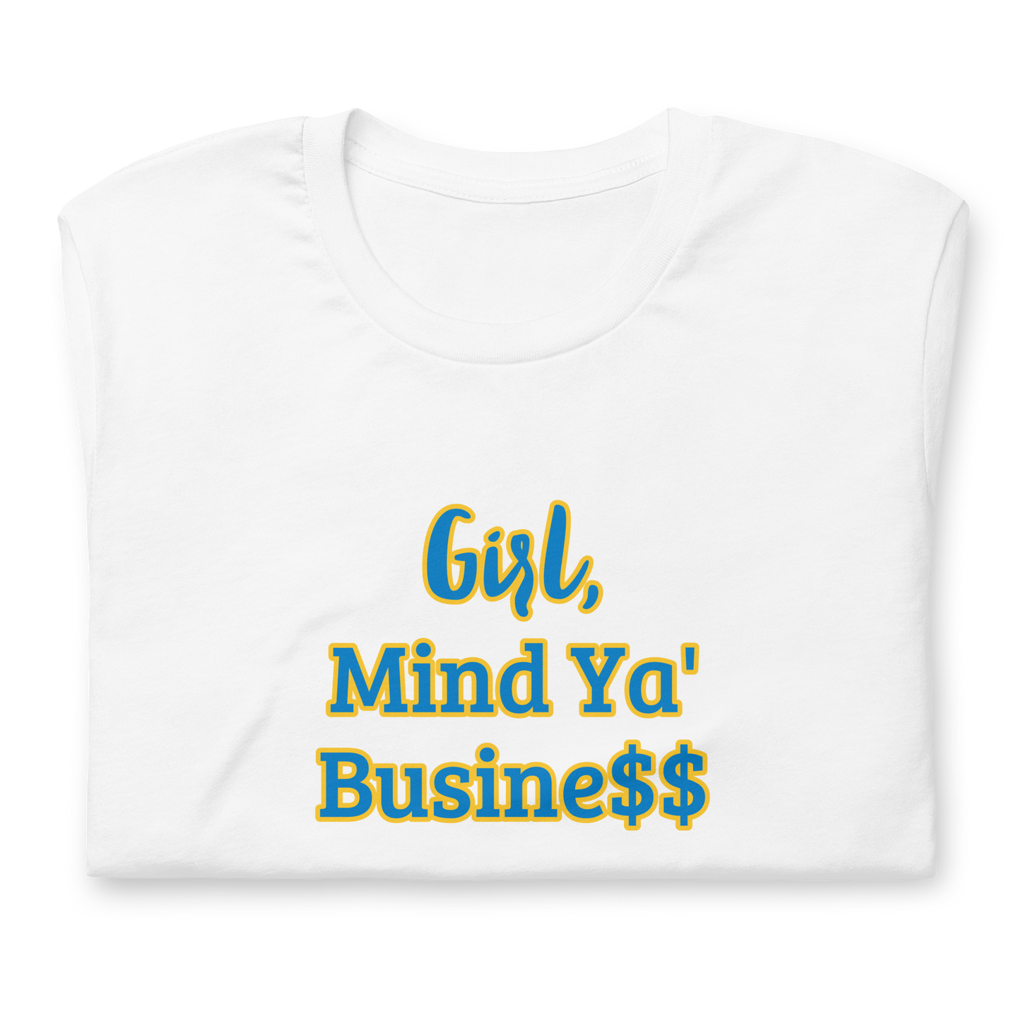 GIRL, MIND YA’ BUSINE$$ T-SHIRT